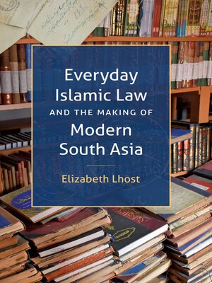 cover image of Everyday Islamic Law and the Making of Modern South Asia